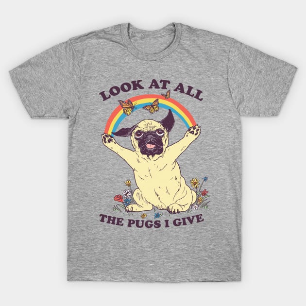 All The Pugs I Give T-Shirt by Hillary White Rabbit